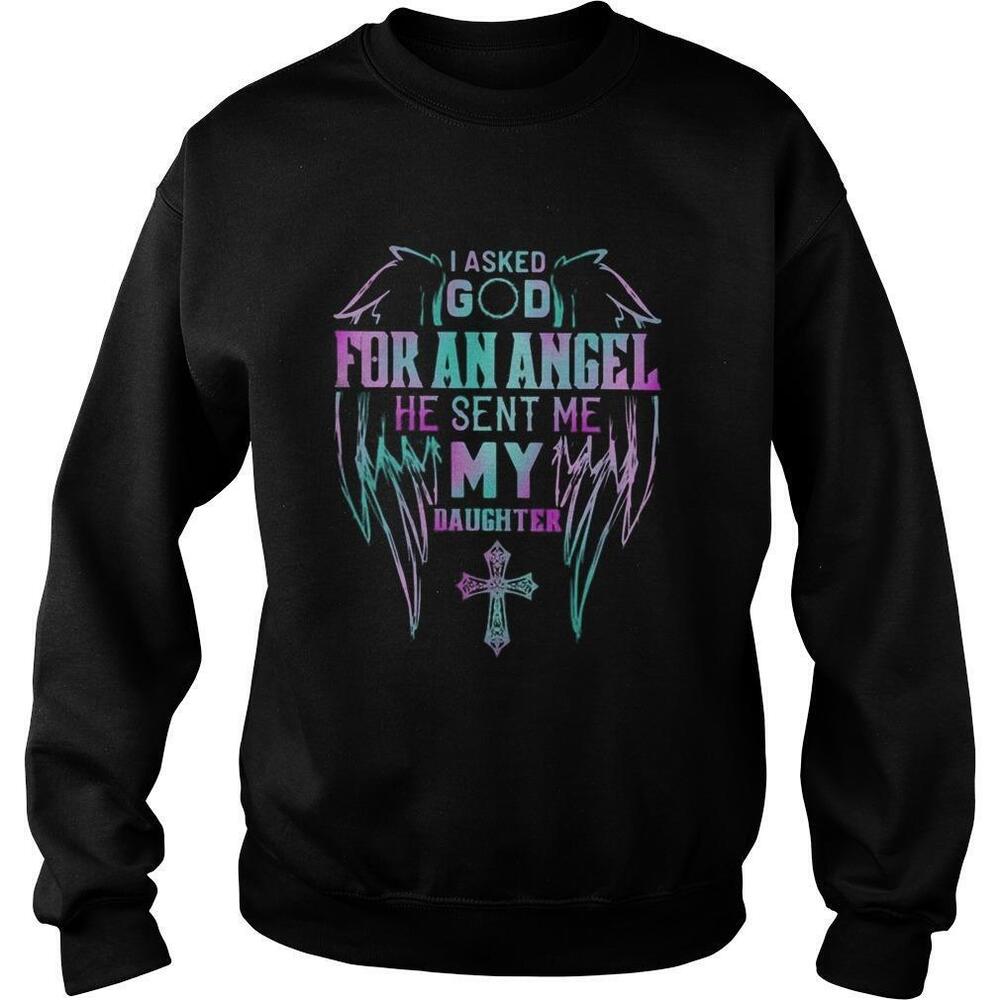 I Asked God For An Angel He Sent Me My Daughter Cross Shirt
